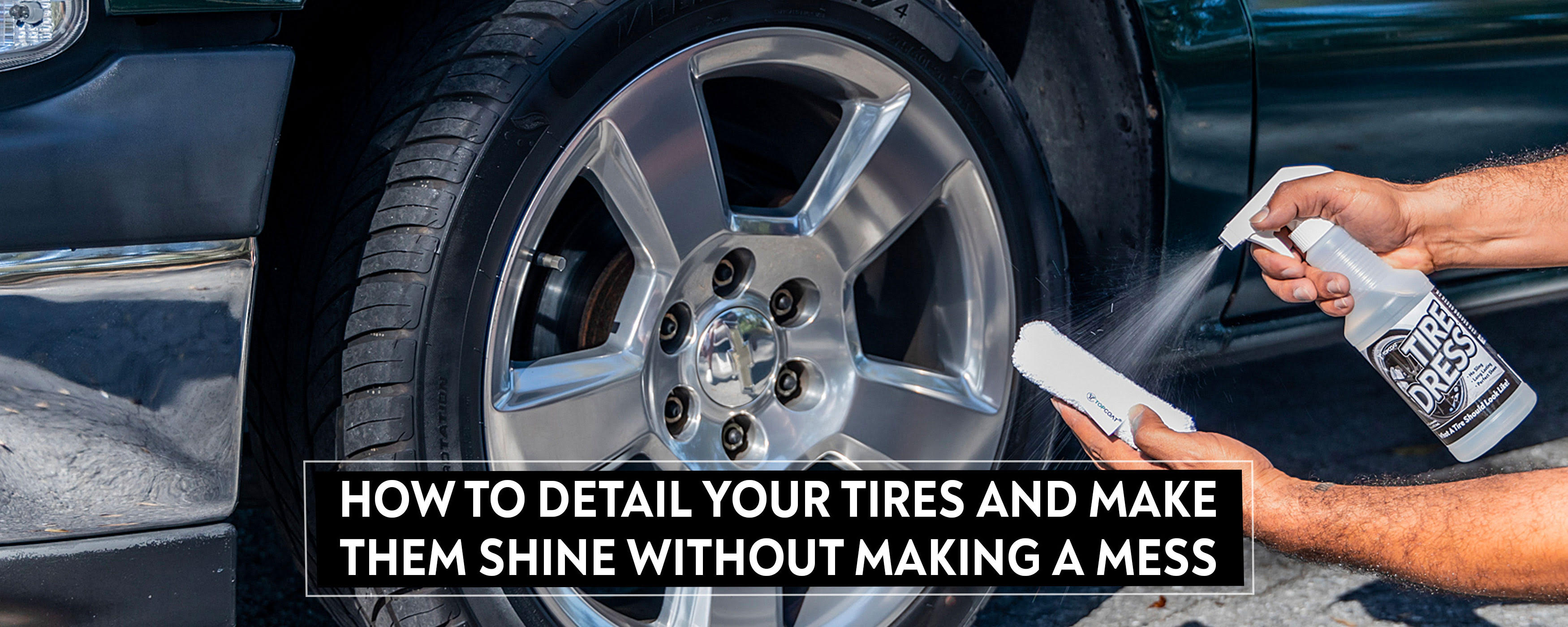 How To Detail Your Tires and Make Them Shine Without Making a Mess - TopCoat Products, LLC