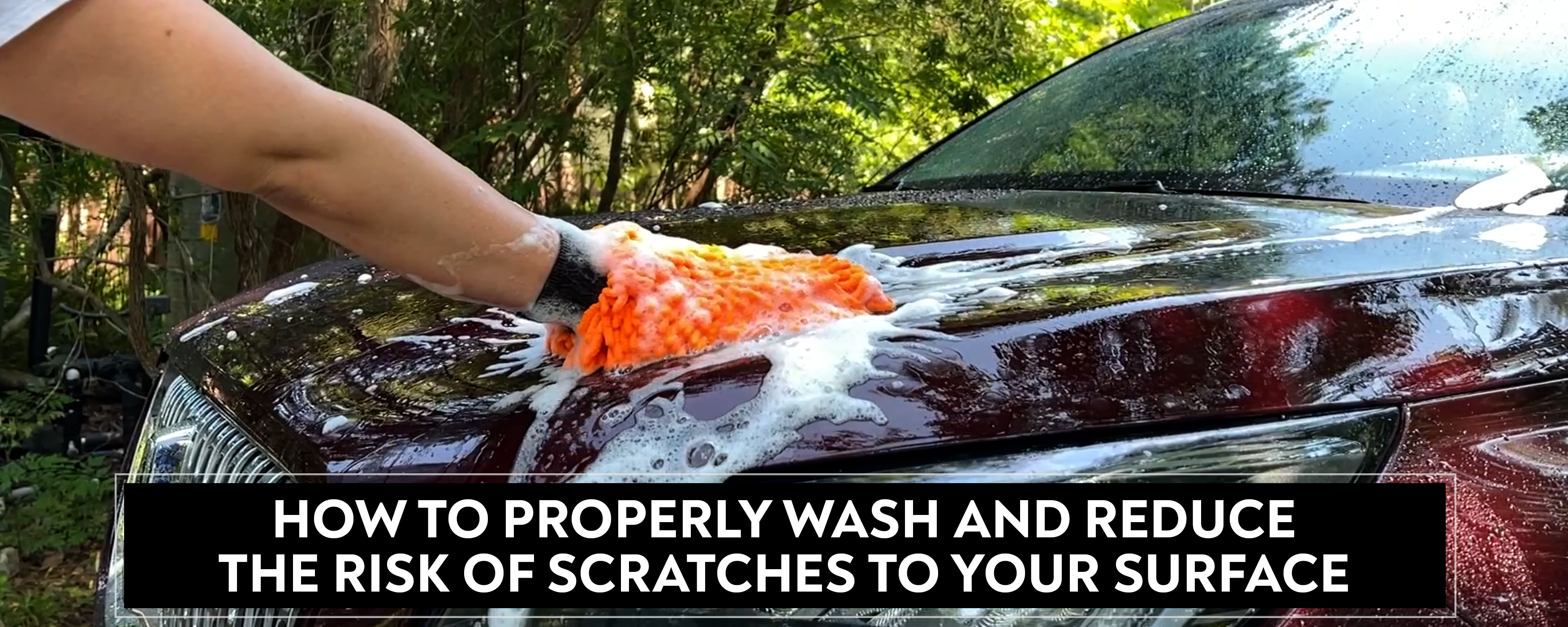 How To Properly Wash Your Vehicle and Reduce the Risk of Scratching the Paint Surface
