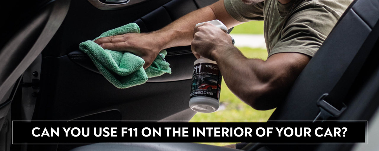 Yes, TopCoat® F11® Can Be Used in The Interior of Your Car