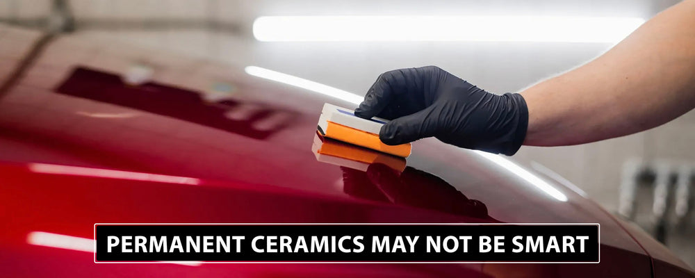 Why Applying Permanent Ceramics to Vehicles May Not Be the Smart Thing To Do - TopCoat Products, LLC